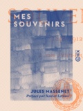 Jules Massenet et Xavier Leroux - Mes souvenirs - 1848-1912.