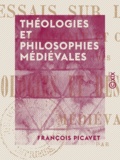 François Picavet - Théologies et Philosophies médiévales - Essais sur d'histoire générale et comparée.