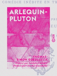 Thomas-Simon Gueullette et Adolphe Lalauze - Arlequin-Pluton - Comédie inédite en trois actes (1719).