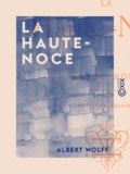 Albert Wolff - La Haute-Noce.