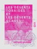 Arthur Mangin - Les Déserts torrides et les Déserts glacés.