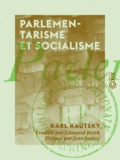 Karl Kautsky et Edouard Berth - Parlementarisme et Socialisme - Étude critique sur la législation directe par le peuple.