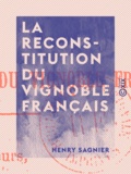 Henry Sagnier - La Reconstitution du vignoble français.