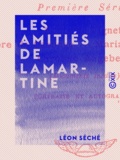 Léon Séché - Les Amitiés de Lamartine - Études d'histoire romantique.