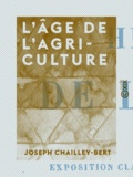 Joseph Chailley-Bert - L'Âge de l'agriculture - Où en est la politique coloniale de la France.