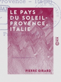 Pierre Girard - Le Pays du soleil - Provence, Italie.