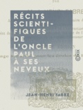 Jean-Henri Fabre - Récits scientifiques de l'oncle Paul à ses neveux - Le livre d'histoires.