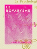 Jules de Gaultier - Le Bovarysme - La psychologie dans l'œuvre de Flaubert.