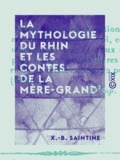 X.-B. Saintine - La Mythologie du Rhin et les contes de la mère-grand'.