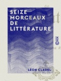Léon Cladel et Eugène Rapp - Seize morceaux de littérature.