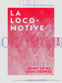 Henry Fèvre et Louis Desprez - La Locomotive - Poésies.