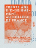 Edouard Laboulaye et Marcel Fournier - Trente ans d'enseignement au Collège de France - 1849-1882.