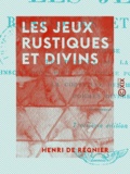 Henri de Régnier - Les Jeux rustiques et divins.
