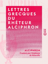  Alciphron et Stéphane de Rouville - Lettres grecques du rhéteur Alciphron.