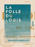 François Barrillot - La Folle du logis - Poésies, chansons et ballades.