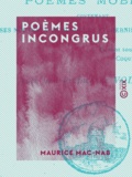 Maurice Mac-Nab et  Voltaire - Poèmes incongrus - Suite aux Poèmes mobiles, contenant ses nouveaux monologues et dernières chansons.