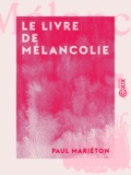 Paul Mariéton - Le Livre de mélancolie.