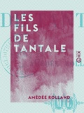 Amedee Rolland - Les Fils de Tantale.