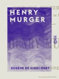 Eugène de Mirecourt - Henry Murger.