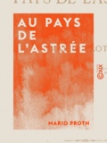 Mario Proth - Au pays de l'Astrée.