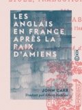 John Carr et Albert Babeau - Les Anglais en France après la paix d'Amiens - Impressions de voyage.