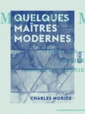 Charles Morice - Quelques maîtres modernes - Whistler, Pissarro, Fantin-Latour, Constantin Meunier, Paul Cézanne.