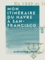 Alexandre André - Mon itinéraire du Havre à San-Francisco - Et dans l'intérieur de la Californie en 1849 et 1850.