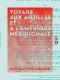 Jean-Baptiste Leblond - Voyage aux Antilles et à l'Amérique méridionale - Commencé en 1767 et fini en 1802.