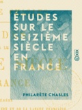 Philarète Chasles - Études sur le seizième siècle en France.