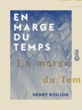 Henry Roujon - En marge du temps.
