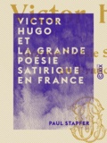 Paul Stapfer - Victor Hugo et la grande poésie satirique en France.