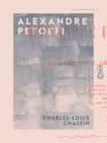 Charles-Louis Chassin - Alexandre Petoefi - Le poète de la révolution hongroise.
