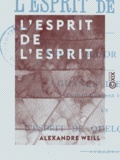 Alexandre Weill - L'Esprit de l'esprit.