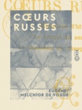 Eugène-Melchior Vogüé (de) - Cœurs russes.