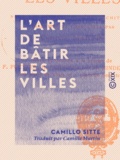 Camillo Sitte et Camille Martin - L'Art de bâtir les villes - Notes et réflexions d'un architecte.