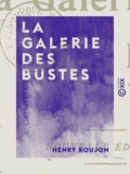 Henry Roujon - La Galerie des bustes.