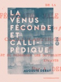 Auguste Debay - La Vénus féconde et callipédique - Théorie nouvelle de la fécondation male et femelle selon la volonté des procréateurs.