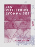 Clair Tisseur - Les Vieilleries Lyonnaises.
