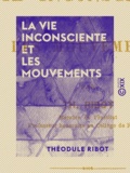 Théodule Ribot - La Vie inconsciente et les mouvements.
