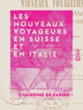 Chanoine de Sabine et Victor Doublet - Les Nouveaux Voyageurs en Suisse et en Italie - Beautés et merveilles de ces délicieuses contrées.