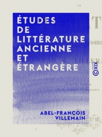 Abel-François Villemain - Études de littérature ancienne et étrangère.