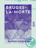Georges Rodenbach - Bruges-la-Morte - Roman.