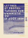 Louis Blanc - Lettres et protestations sur l'amnistie du 17 août 1859.
