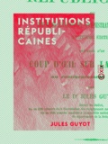 Jules Guyot - Institutions républicaines - Réformes économiques, administratives et politiques.
