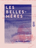 Alfred Carel - Les Belles-Mères - Tout ce qu'on en a dit, tout ce qu'on en dit, tout ce qu'on peut en dire.