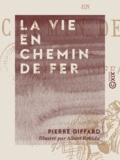 Pierre Giffard et Albert Robida - La Vie en chemin de fer.