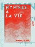 Robert Caze - Hymnes à la vie.