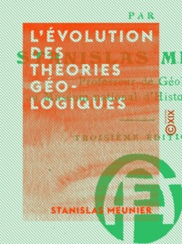 Stanislas Meunier - L'Évolution des théories géologiques.