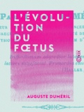 Auguste Duméril - L'Évolution du fœtus.