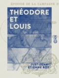 Just-Jean-Etienne Roy - Théodore et Louis - Ou le remplaçant et le remplacé - Épisode de la campagne de 1813.